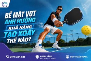 Bề mặt vợt ảnh hưởng khả năng tạo xoáy thế nào?