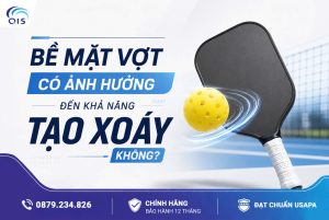 Bề mặt vợt ảnh hưởng như thế nào đến khả năng tạo xoáy trong Pickleball?