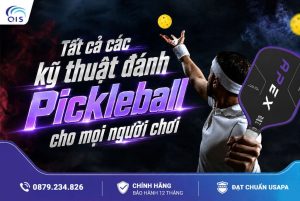 Tất cả các kỹ thuật đánh Pickleball cho mọi người chơi