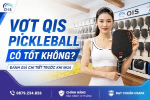 Vợt QIS Pickleball có tốt không? Đánh giá chi tiết trước khi mua