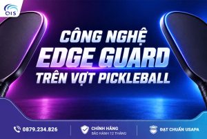 Công nghệ Edge Guard trên vợt Pickleball: Bảo vệ vợt, tăng độ bền khi chơi