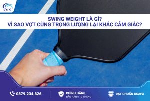 Swing Weight là gì? Vì sao vợt cùng trọng lượng lại khác cảm giác?
