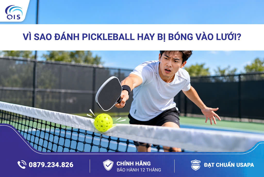 Vì sao đánh Pickleball hay bị bóng vào lưới?